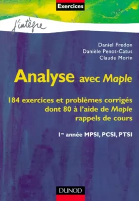 Couverture du produit · Analyse avec Maple : 184 exercices et problèmes corrigés dont 80 à l'aide de Maple : Rappels de cours : 1re année MPSI, PCSI, P