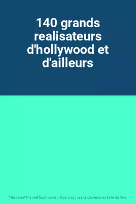 Couverture du produit · 140 grands realisateurs d'hollywood et d'ailleurs