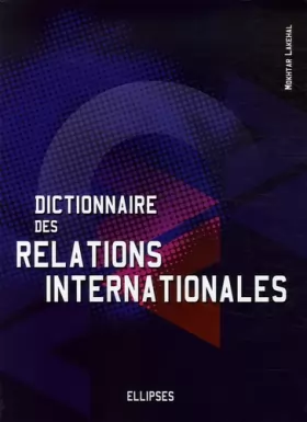 Couverture du produit · Dictionnaire des relations internationales : L'outil indispensable pour comprendre la nature et les enjeux des liens entre les 