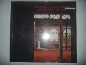 Couverture du produit · Belgique: Le patrimoine industriel du Brabant Wallon, 1994, TBE