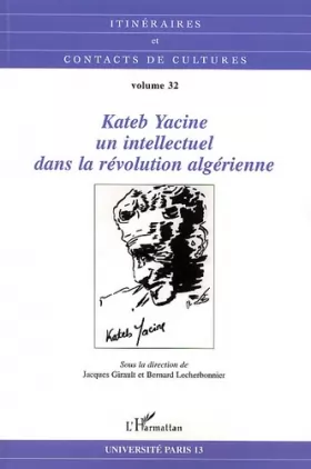 Couverture du produit · Itinéraires et contacts de cultures Volume 32/2002 : Kateb Yacine, un intellectuel dans la révolution algérienne