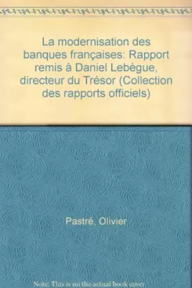 Couverture du produit · La modernisation des banques françaises / rapport au ministre de l'économie, des finances et du budg
