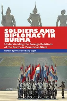 Couverture du produit · Soldiers and Diplomacy in Burma: Understanding the Foreign Relations of the Burmese Praetorian State
