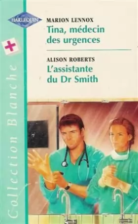 Couverture du produit · Tina, médecin des urgences suivi de L'assistante du Dr Smith : Collection : Harlequin collection blanche n° 464