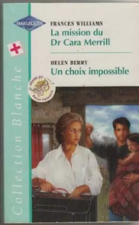 Couverture du produit · La mission du dr cara merrill/ un choix impossible