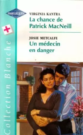 Couverture du produit · La chance de Patrick MacNeill suivi de Un médecin en danger : Collection : Collection blanche n° 477