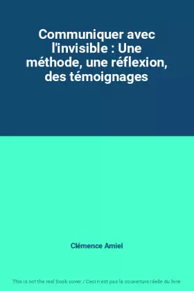 Couverture du produit · Communiquer avec l'invisible : Une méthode, une réflexion, des témoignages
