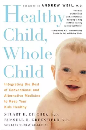 Couverture du produit · Healthy Child, Whole Child: Integrating the Best of Conventional and Alternative Medicine to Keep Your Kids Healthy