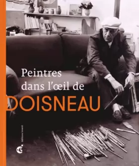 Couverture du produit · Peintres dans l'Oeil de Doisneau: 40 Portraits d'Artistes - Exposition Au