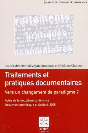 Couverture du produit · Traitements et pratiques documentaires : vers un changement de paradigme ? : Actes de la deuxième conférence Document numérique