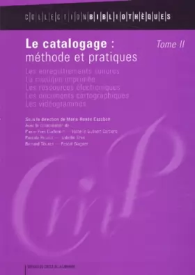 Couverture du produit · Le catalogage : méthode et pratiques, tome 2 : Les enregistrements sonores, la musique imprimée, les ressources électroniques, 