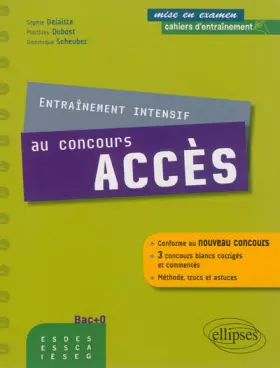 Couverture du produit · Entraînement Intensif au Concours ACCES Conforme au Nouveau Concours 3 Concours Blancs Corrigés et Commentés Méthode Trucs et A
