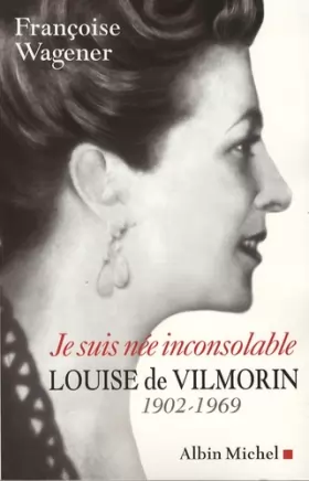 Couverture du produit · Je suis née inconsolable : Louise de Vilmorin (1902-1969)