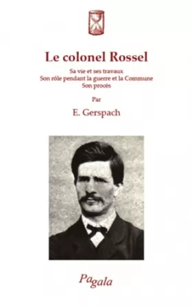 Couverture du produit · Colonel Rossel Sa Vie et Ses Travaux Son Role Pendant la Guerre et la Commune Son Proces