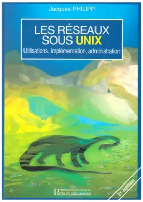 Couverture du produit · Les réseaux sous UNIX : Utilisations, implémentation, administration