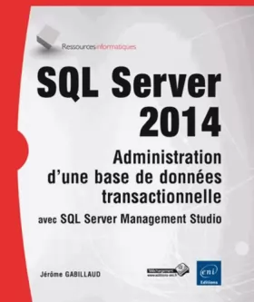 Couverture du produit · SQL Server 2014 - Administration d'une base de données transactionnelle avec SQL Server Management Studio