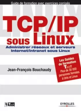 Couverture du produit · TCP/IP sous Linux : Administrer réseaux et serveurs Internet/Intranet sous Linux