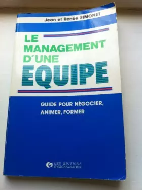 Couverture du produit · Le Management d'une équipe : Guide pour négocier, animer, former