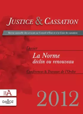 Couverture du produit · Justice & Cassation 2012. Dossier : La Norme, déclin ou renouveau: Revue annuelle des avocats au Conseil d'État et à la Cour de