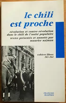 Couverture du produit · Cahiers libres 263-264, le chili est proche, révolution et contre-révolution dans le chili de l'unité populaire - textes présen