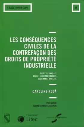 Couverture du produit · Les conséquences civiles de la contrefaçon des droits de propriété industrielle : Droit français, belge, luxembourgeois, allema
