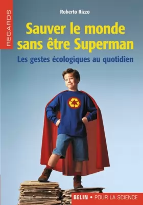 Couverture du produit · Sauver le monde sans être Superman : Les gestes écologiques au quotidien