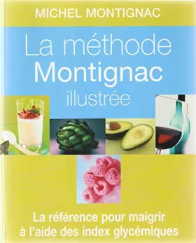 Couverture du produit · La méthode Montignac illustrée. La référence pour maigrir à lâide des index glycémiques