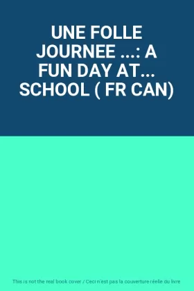 Couverture du produit · UNE FOLLE JOURNEE ...: A FUN DAY AT... SCHOOL ( FR CAN)