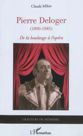 Couverture du produit · Pierre Deloger: (1890 - 1985) De la boulange à l'opéra