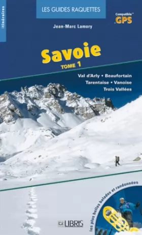 Couverture du produit · La guide raquettes de la Savoie, tome 1 : Val d'Arby, Beaufortain, Tarentaise, Vanoise, Trois Vallées