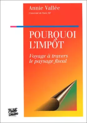 Couverture du produit · Pourquoi l'impôt ? : Voyage à travers le paysage fiscal