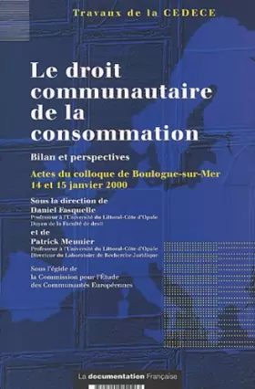 Couverture du produit · Le droit communautaire de la consommation. Bilan et perspectives, Actes du colloque de Boulogne-sur-Mer, 14 et 15 janvier 2000