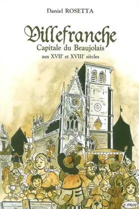 Couverture du produit · Villefranche, capitale du Beaujolais aux XVIIe et XVIIIe siècles