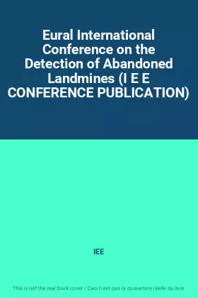 Couverture du produit · Eural International Conference on the Detection of Abandoned Landmines (I E E CONFERENCE PUBLICATION)