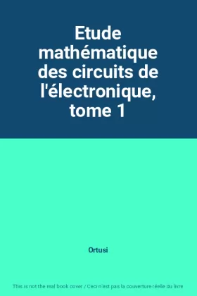 Couverture du produit · Etude mathématique des circuits de l'électronique, tome 1