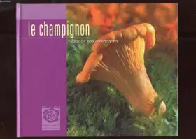 Le champignon, tresor de nos campagnes - COLLECTIF
