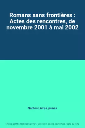 Couverture du produit · Romans sans frontières : Actes des rencontres, de novembre 2001 à mai 2002
