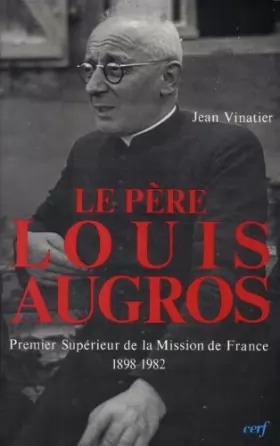 Couverture du produit · Le pere louis augros, premier superieur de la mission de France 1898-1982 032197