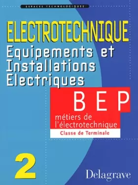 Couverture du produit · Espaces technologiques : Electrotechnique : Equipements et Installations électriques, tome 2 : BEP Métiers de l'électrotechniqu