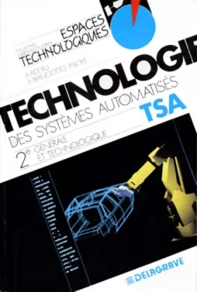 Couverture du produit · La technologie des systèmes automatisés : Classe de seconde générale et technologique, programme 1993...