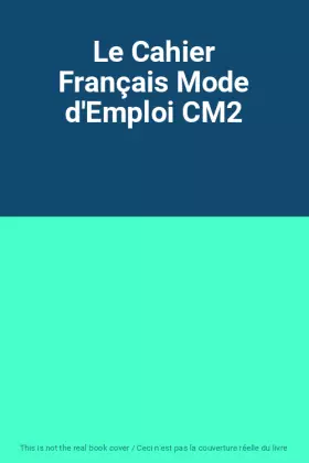 Couverture du produit · Le Cahier Français Mode d'Emploi CM2