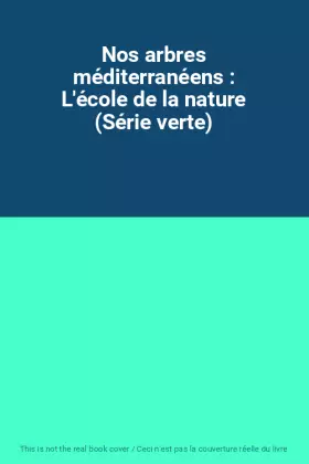 Couverture du produit · Nos arbres méditerranéens : L'école de la nature (Série verte)
