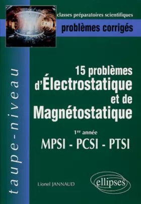 Couverture du produit · 15 problèmes d'électrostatique et de magnétostatique 1re année MPSI-PCSI-PTSI : Problèmes corrigés, épreuves 1998-2003