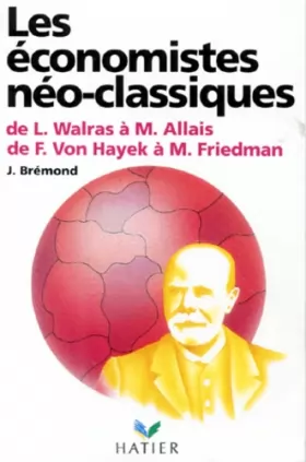 Couverture du produit · Les Économistes néo-classiques : De L. Walras à M. Allais, de F. von Hayek à M. Friedman
