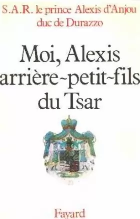 Couverture du produit · Moi, Alexis, arrière-petit-fils du tsar