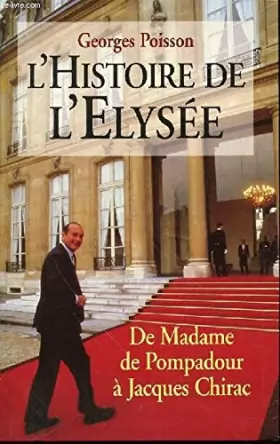 Couverture du produit · L'histoire de l'Elysée : De Madame de Pompadour à Jacques Chirac