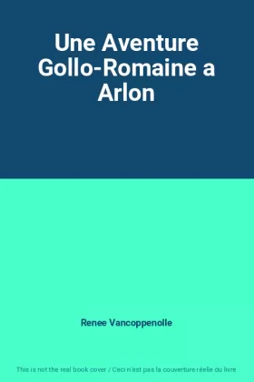 Couverture du produit · Une Aventure Gollo-Romaine a Arlon