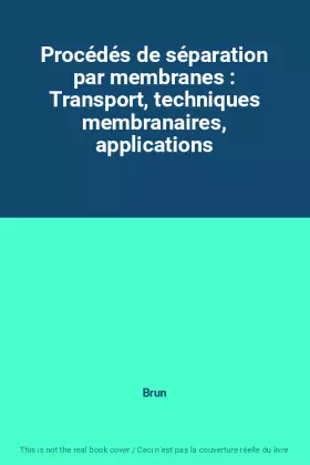 Couverture du produit · Procédés de séparation par membranes : Transport, techniques membranaires, applications