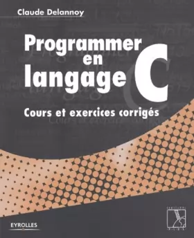 Couverture du produit · Programmer en langage C : Cours et exercices corrigés