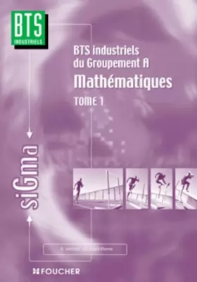 Couverture du produit · Mathématiques, tome 1 : Groupement A, BTS Industriels